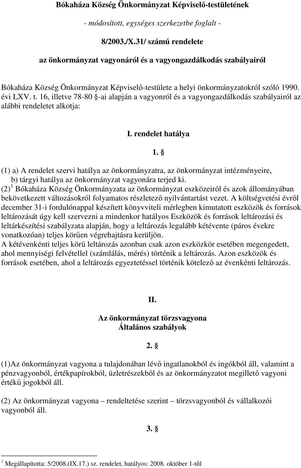 16, illetve 78-80 -ai alapján a vagyonról és a vagyongazdálkodás szabályairól az alábbi rendeletet alkotja: I.