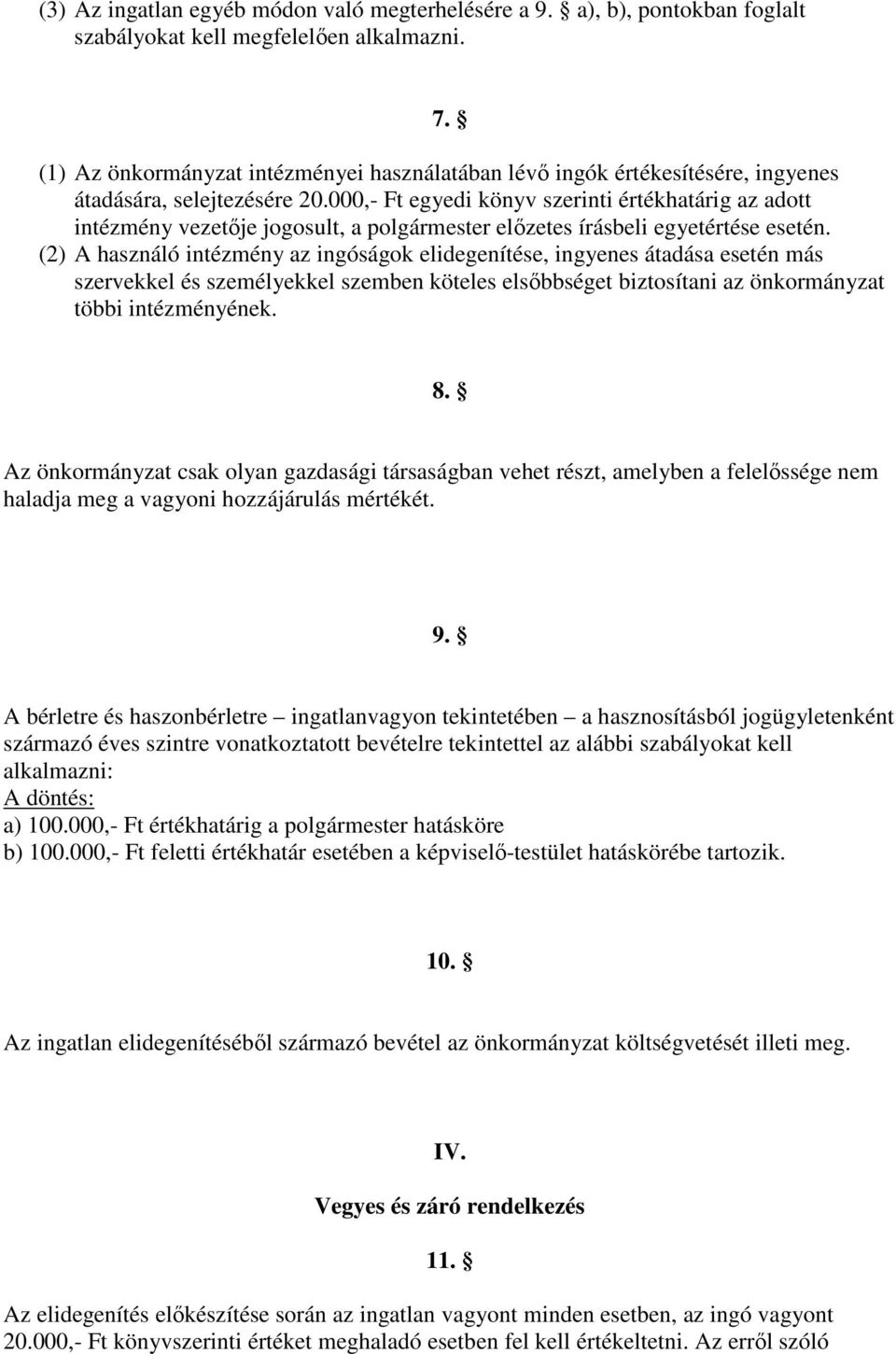 000,- Ft egyedi könyv szerinti értékhatárig az adott intézmény vezetője jogosult, a polgármester előzetes írásbeli egyetértése esetén.