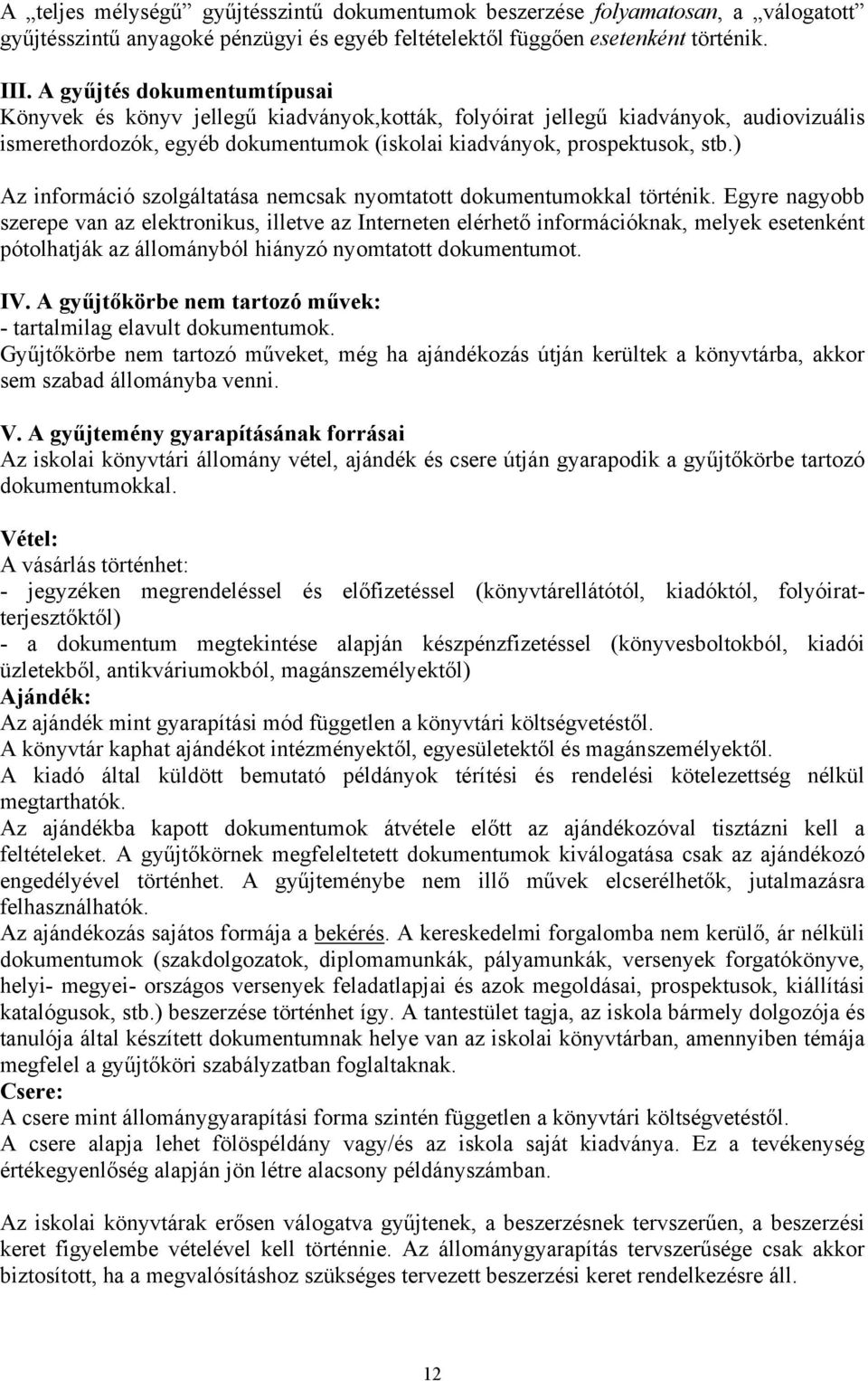 ) Az információ szolgáltatása nemcsak nyomtatott dokumentumokkal történik.