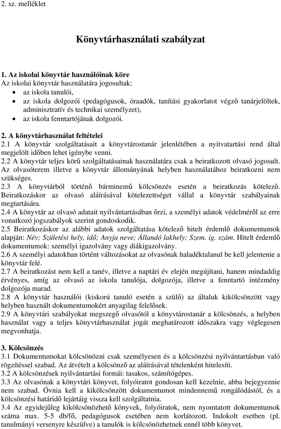 és technikai személyzet), az iskola fenntartójának dolgozói. 2. A könyvtárhasználat feltételei 2.