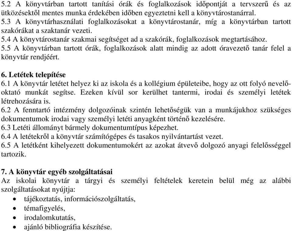 5.5 A könyvtárban tartott órák, foglalkozások alatt mindig az adott óravezet tanár felel a könyvtár rendjéért. 6. Letétek telepítése 6.