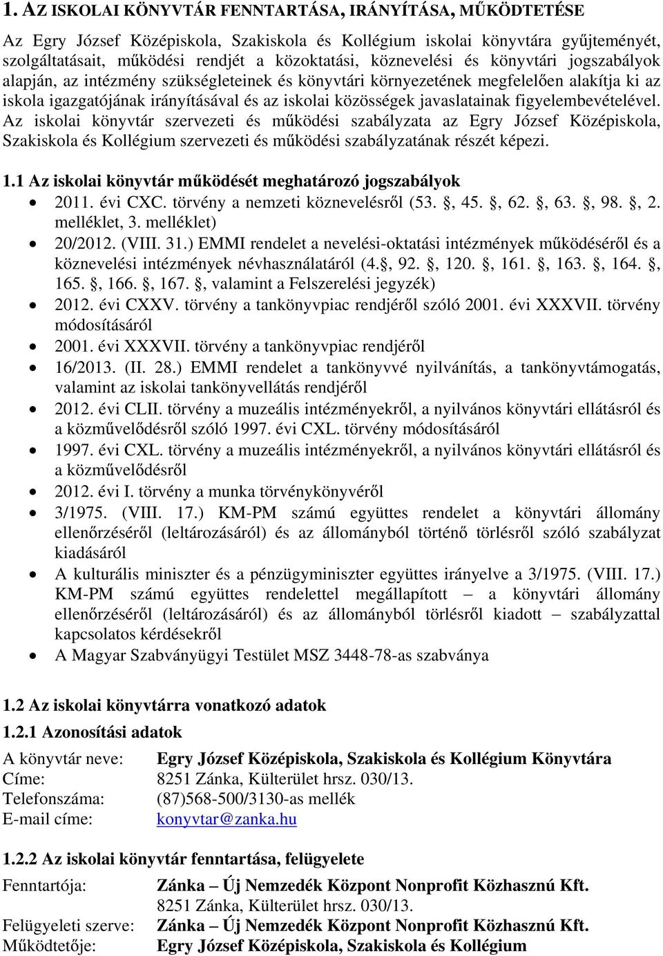 javaslatainak figyelembevételével. Az iskolai könyvtár szervezeti és m ködési szabályzata az Egry József Középiskola, Szakiskola és Kollégium szervezeti és m ködési szabályzatának részét képezi. 1.