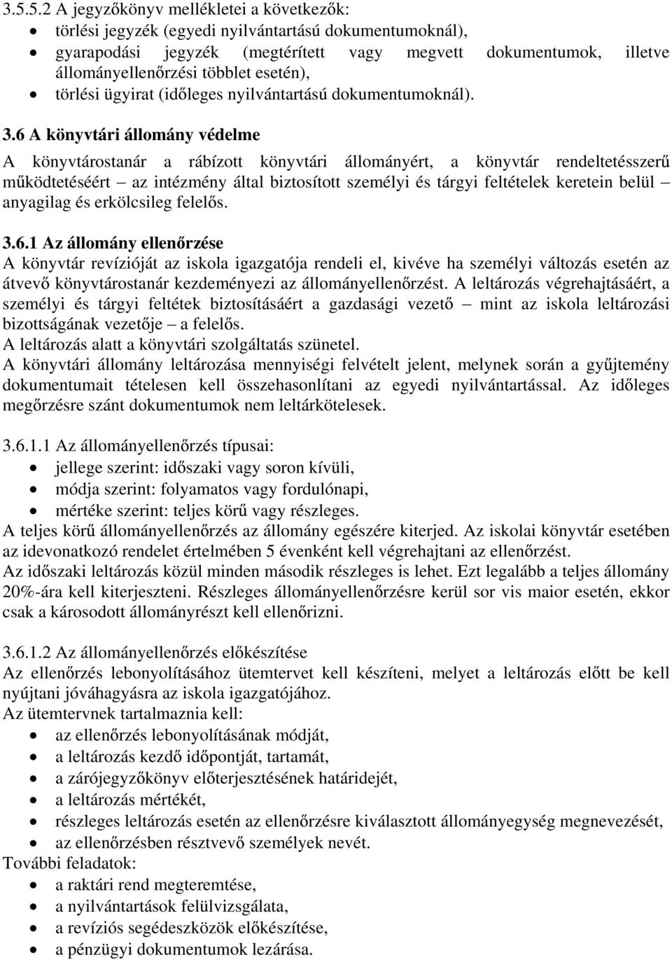 6 A könyvtári állomány védelme A könyvtárostanár a rábízott könyvtári állományért, a könyvtár rendeltetésszer m ködtetéséért az intézmény által biztosított személyi és tárgyi feltételek keretein