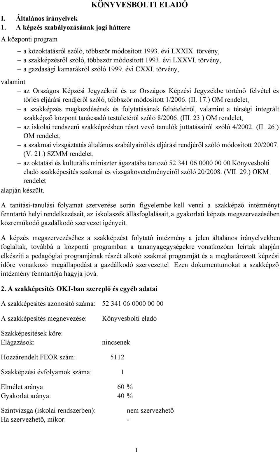 törvény, valamint az Országos Képzési Jegyzékről és az Országos Képzési Jegyzékbe történő felvétel és törlés eljárási rendjéről szóló, többször módosított 1/2006. (II. 17.