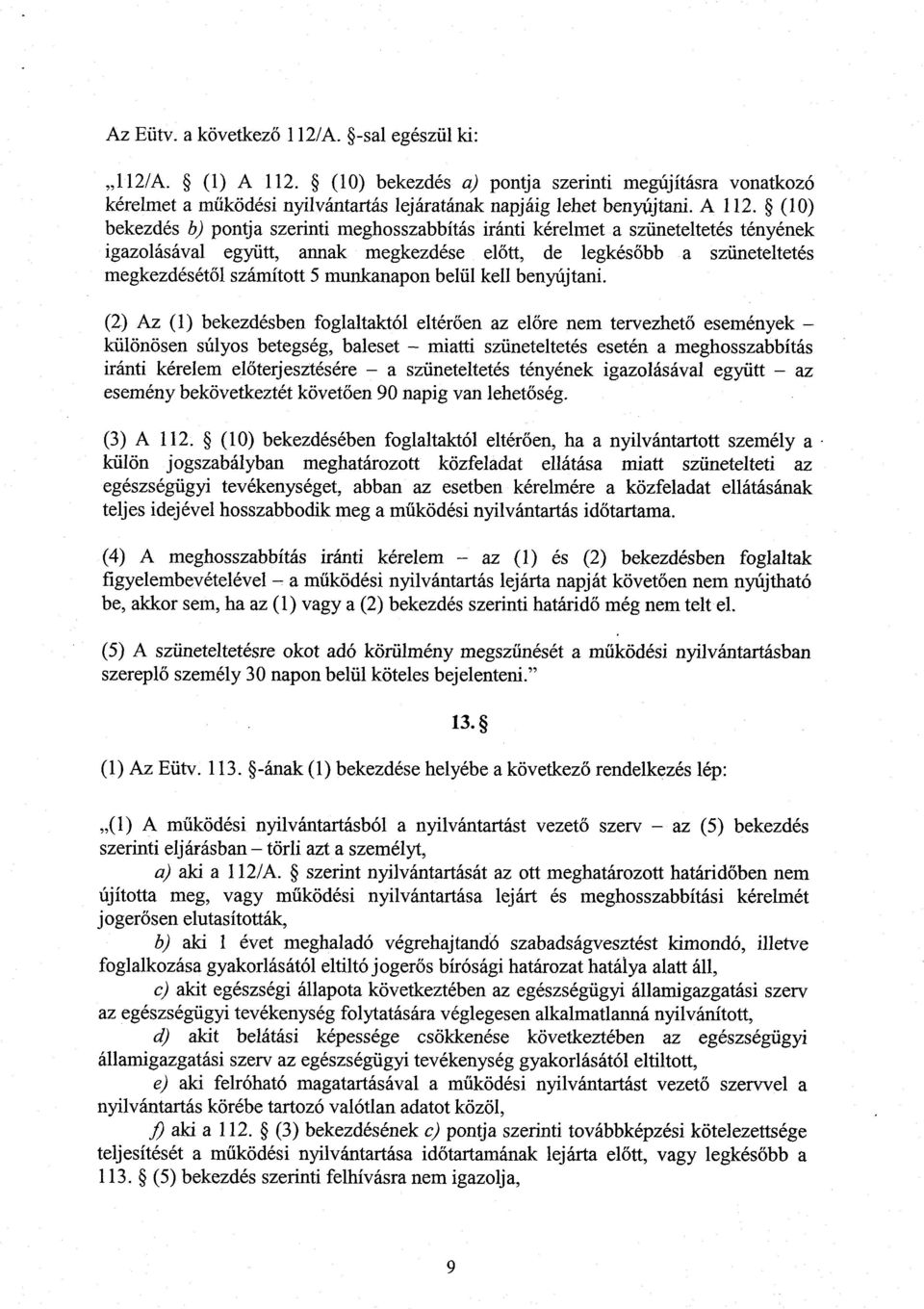 (10) bekezdés b) pontja szerinti meghosszabbítás iránti kérelmet a szüneteltetés tényéne k igazolásával együtt, annak megkezdése el őtt, de legkés őbb a szüneteltetés megkezdését ől számított 5