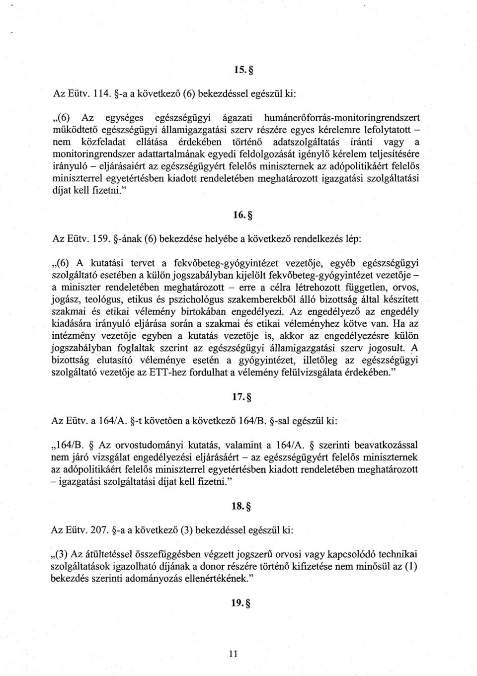 nem közfeladat ellátása érdekében történ ő adatszolgáltatás iránti vagy a monitoringrendszer adattartalmának egyedi feldolgozását igényl ő kérelem teljesítésére irányuló eljárásaiért az