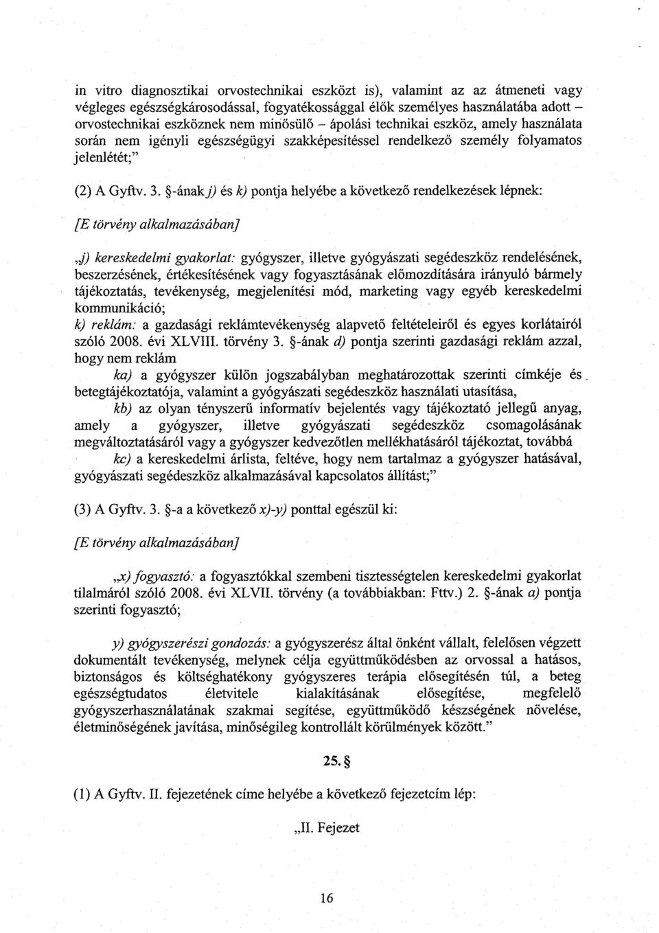 -ánakj) és k) pontja helyébe a következ ő rendelkezések lépnek : [E törvény alkalmazásában] j) kereskedelmi gyakorlat: gyógyszer, illetve gyógyászati segédeszköz rendelésének, beszerzésének,