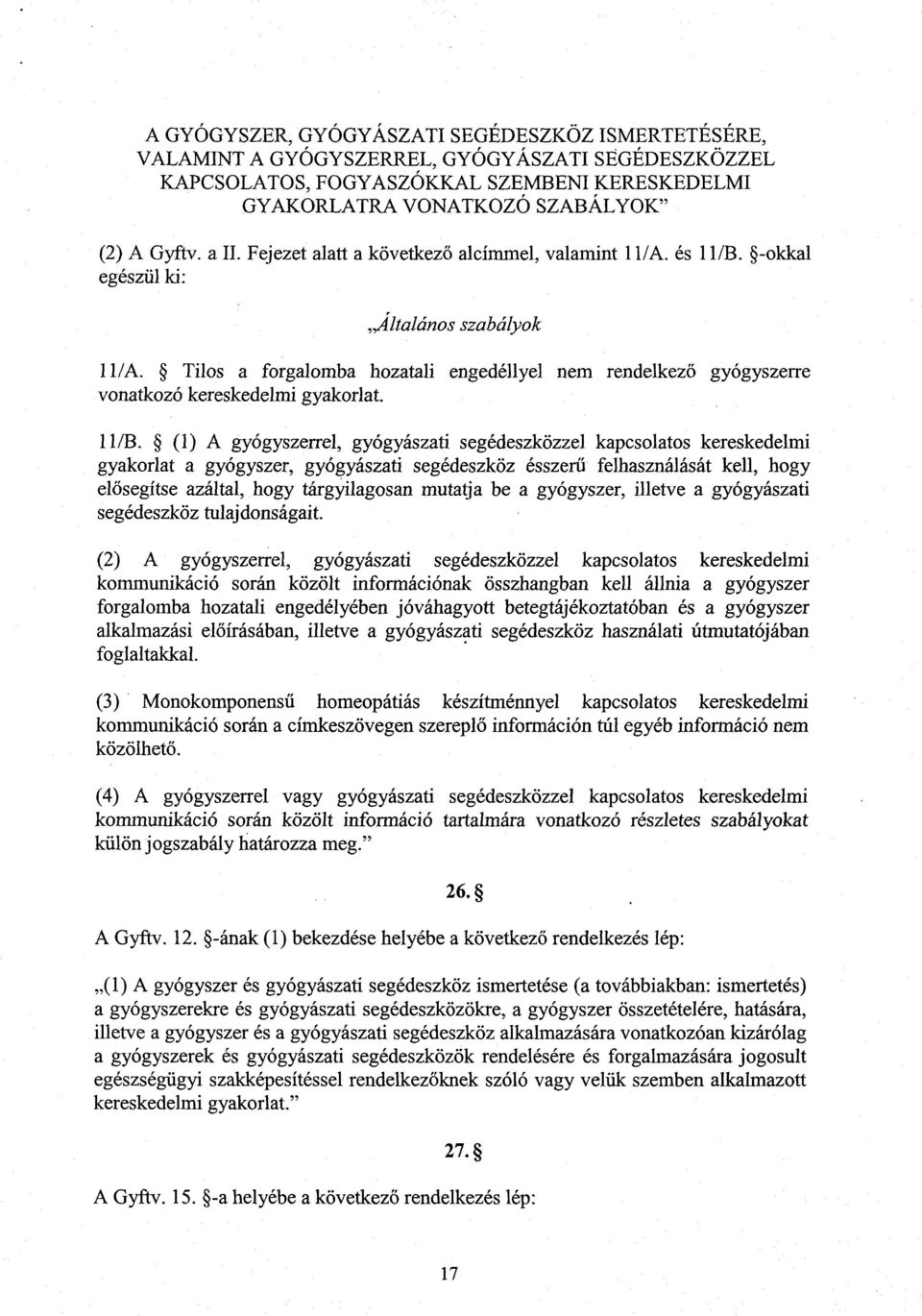 Tilos a forgalomba hozatali engedéllyel nem rendelkez ő vonatkozó kereskedelmi gyakorlat. gyógyszerre 11/B.
