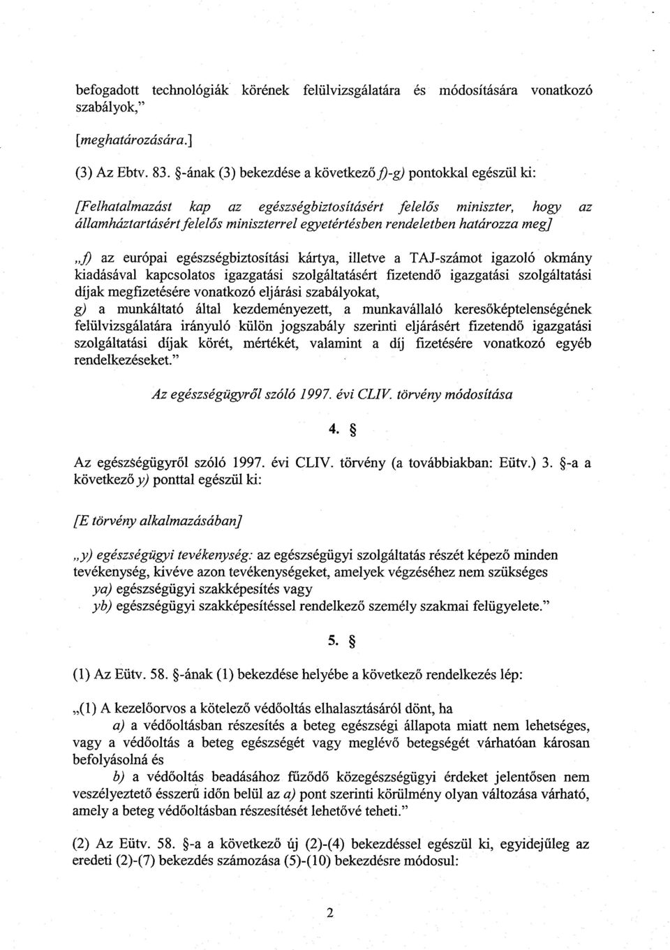 határozza meg] fi az európai egészségbiztosítási kártya, illetve a TAJ-számot igazoló okmány kiadásával kapcsolatos igazgatási szolgáltatásért fizetend ő igazgatási szolgáltatás i díjak megfizetésére