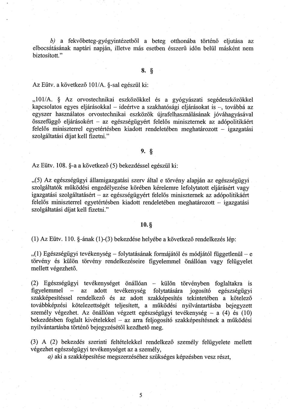 Az orvostechnikai eszközökkel és a gyógyászati segédeszközökke l kapcsolatos egyes eljárásokkal ideértve a szakhatósági eljárásokat is, továbbá a z egyszer használatos orvostechnikai eszközök
