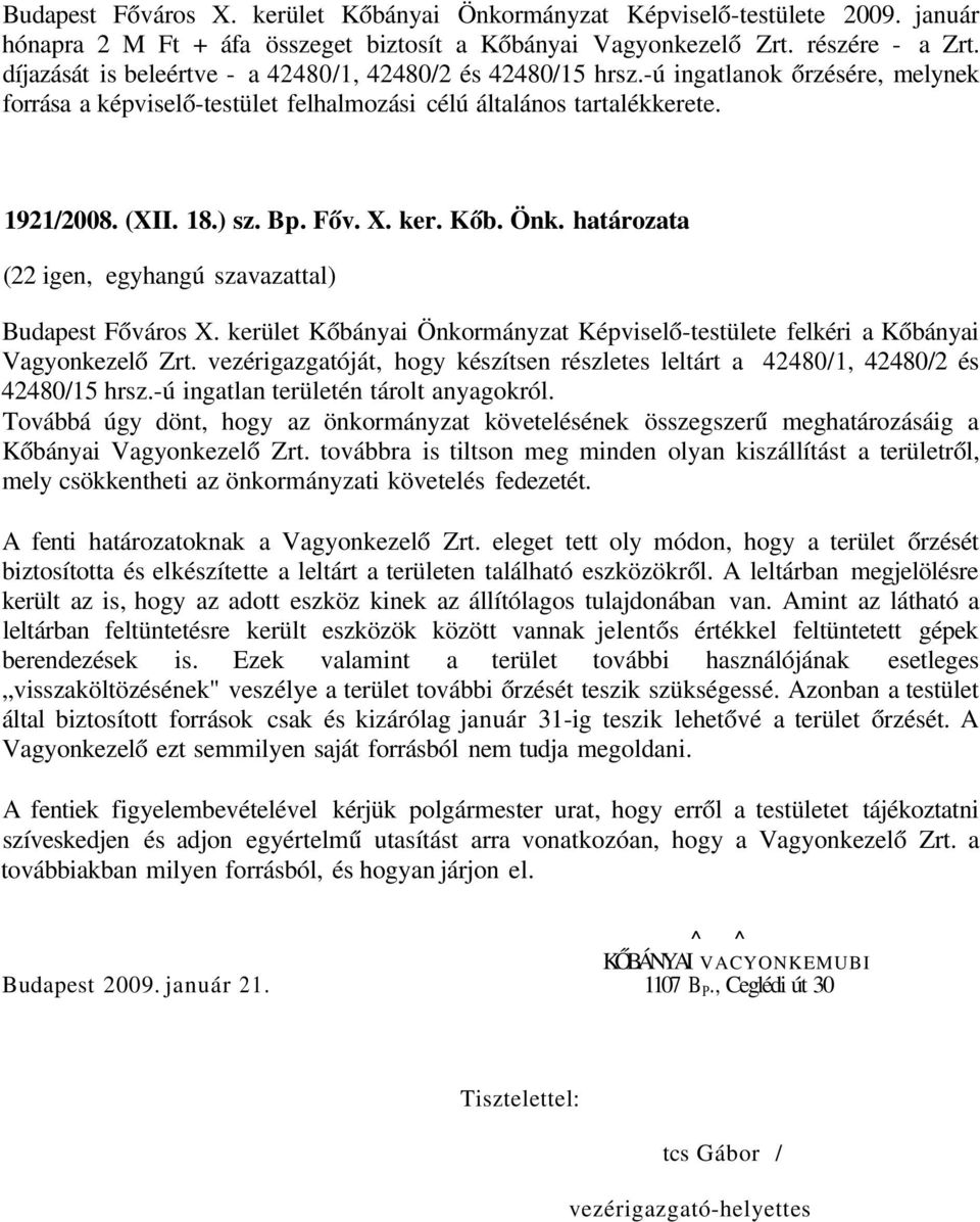 X. ker. Kőb. Önk. határozata (22 igen, egyhangú szavazattal) Budapest Főváros X. kerület Kőbányai Önkormányzat Képviselő-testülete felkéri a Kőbányai Vagyonkezelő Zrt.