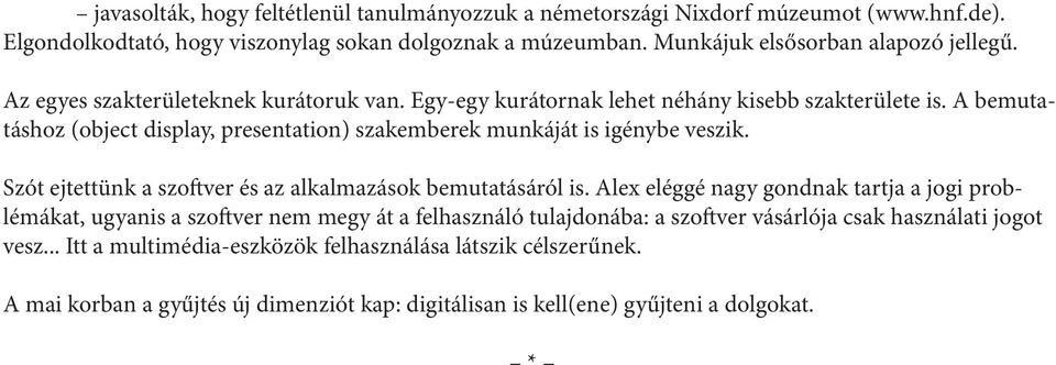 A bemutatáshoz (object display, presentation) szakemberek munkáját is igénybe veszik. Szót ejtettünk a szoftver és az alkalmazások bemutatásáról is.