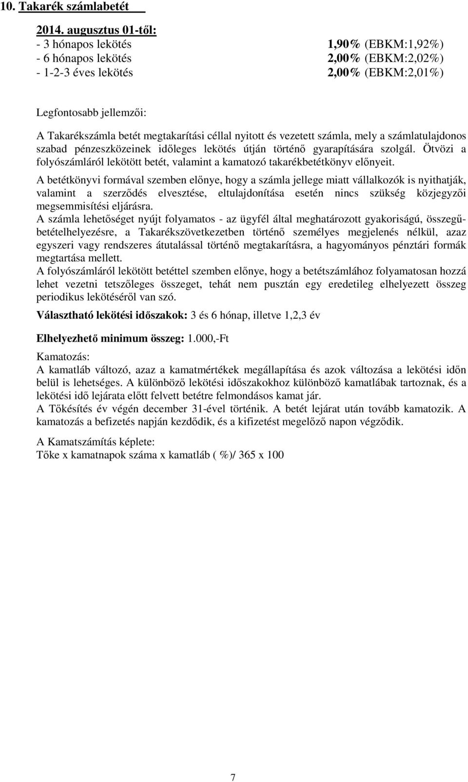 céllal nyitott és vezetett számla, mely a számlatulajdonos szabad pénzeszközeinek időleges lekötés útján történő gyarapítására szolgál.