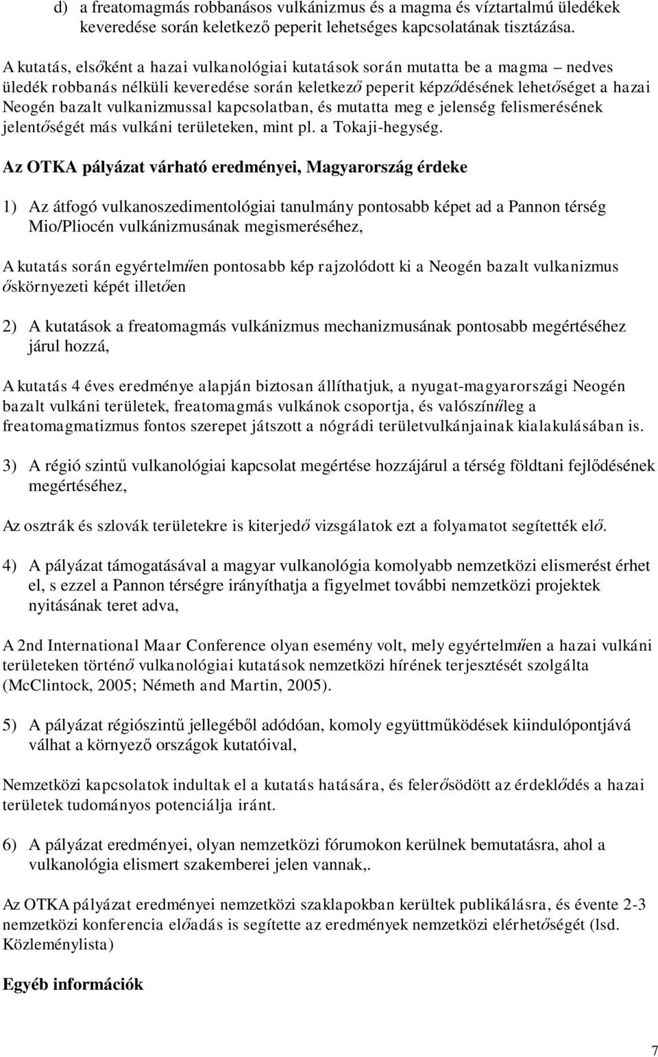 vulkanizmussal kapcsolatban, és mutatta meg e jelenség felismerésének jelentőségét más vulkáni területeken, mint pl. a Tokaji-hegység.