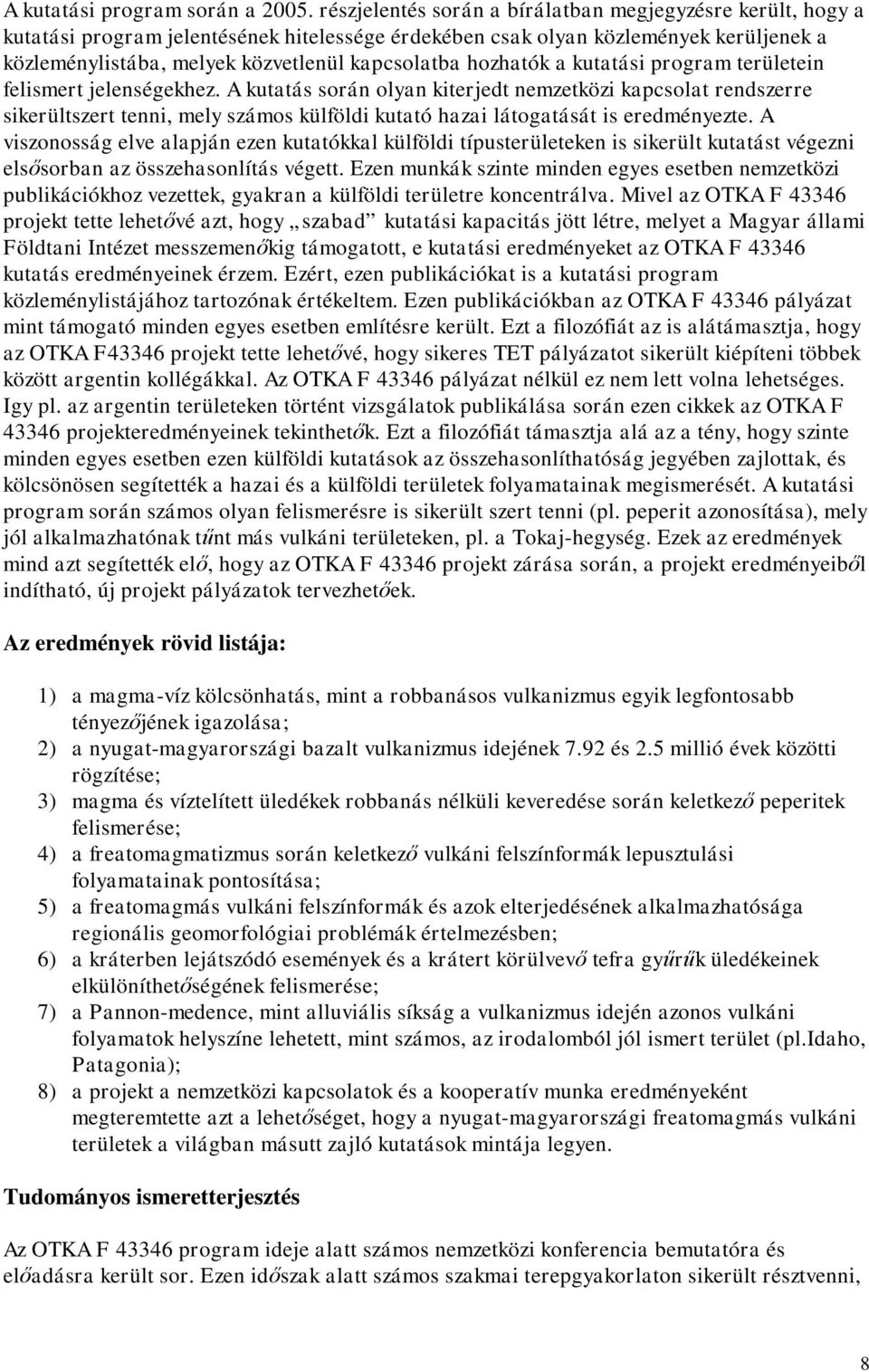 hozhatók a kutatási program területein felismert jelenségekhez.