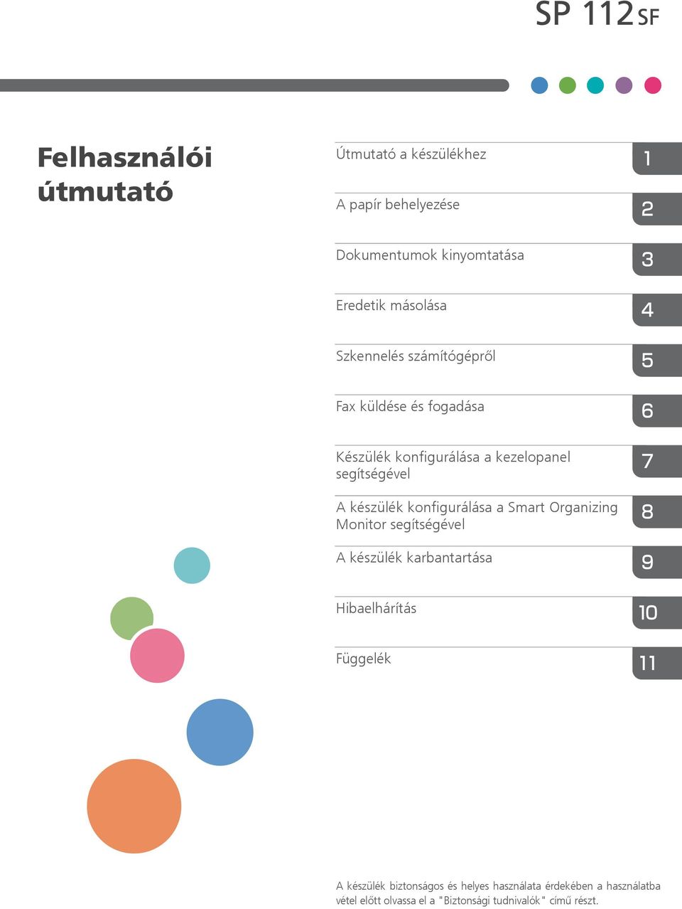 konfigurálása a Smart Organizing Monitor segítségével A készülék karbantartása Hibaelhárítás Függelék A készülék