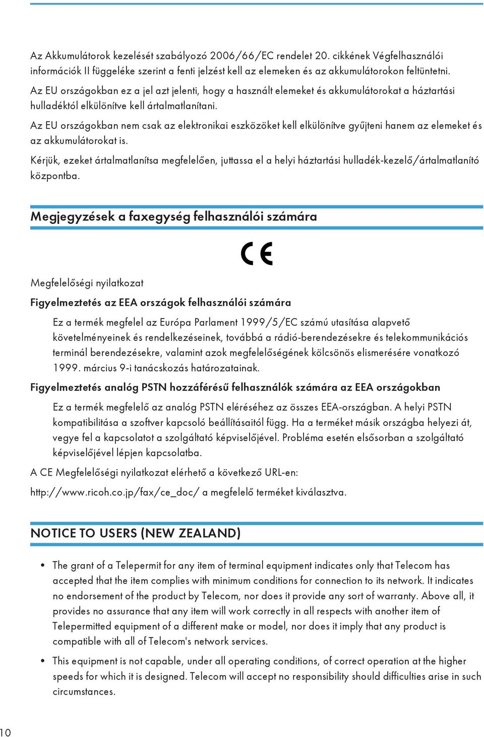 Az EU országokban nem csak az elektronikai eszközöket kell elkülönítve gyűjteni hanem az elemeket és az akkumulátorokat is.