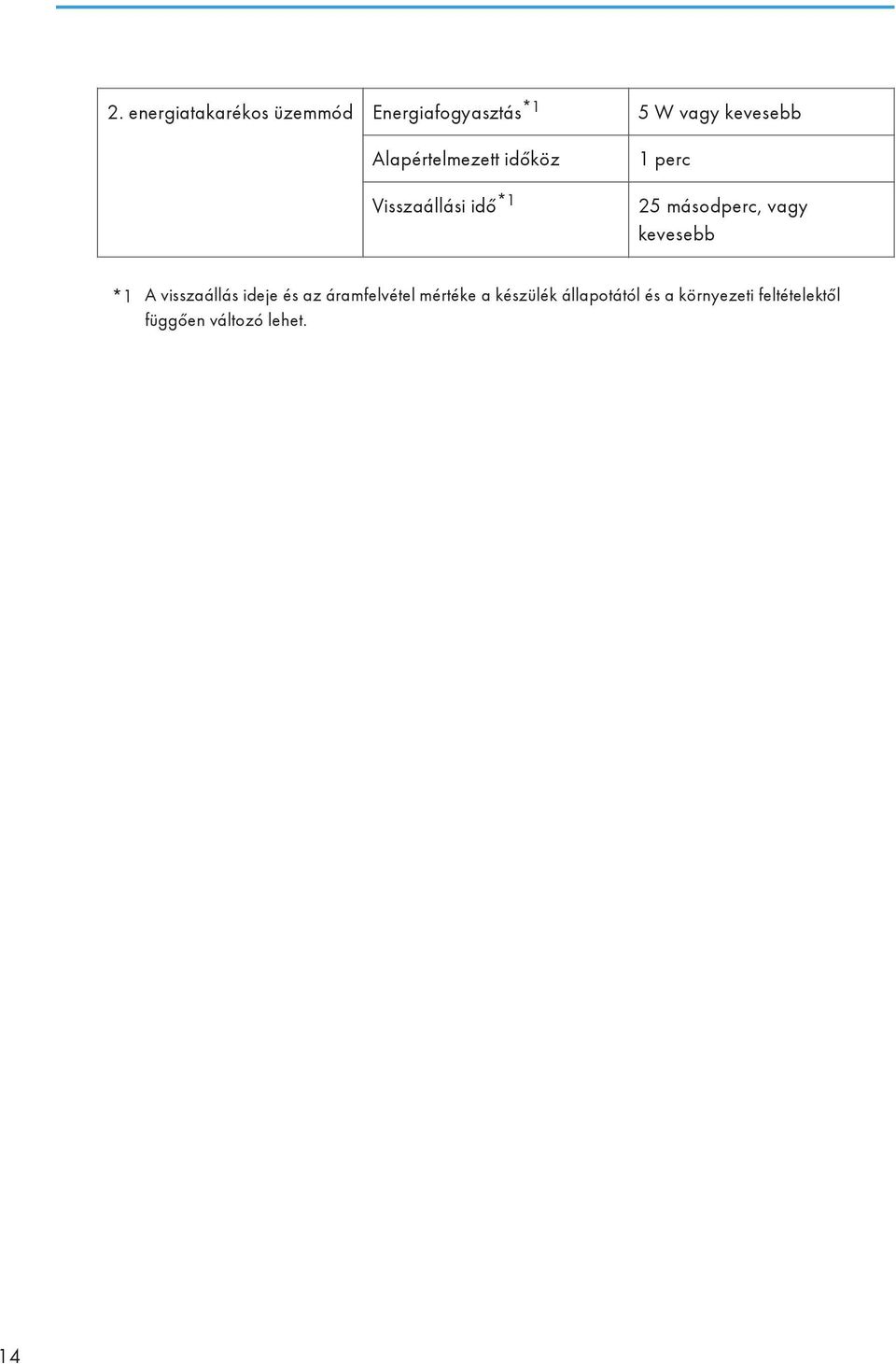 kevesebb *1 A visszaállás ideje és az áramfelvétel mértéke a