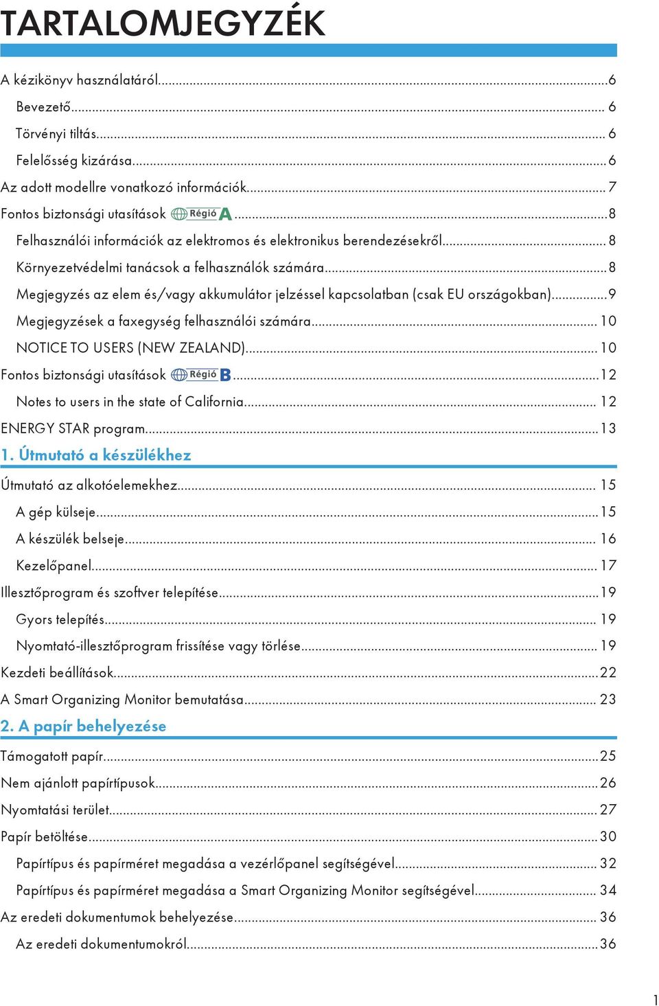 ..8 Megjegyzés az elem és/vagy akkumulátor jelzéssel kapcsolatban (csak EU országokban)...9 Megjegyzések a faxegység felhasználói számára... 10 NOTICE TO USERS (NEW ZEALAND).
