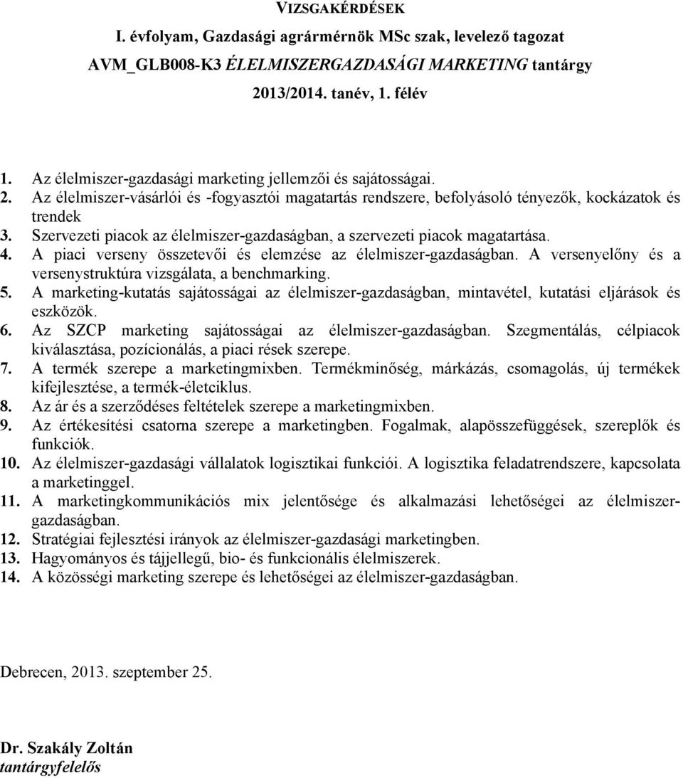 A piaci verseny összetevői és elemzése az élelmiszer-gazdaságban. A versenyelőny és a versenystruktúra vizsgálata, a benchmarking. 5.