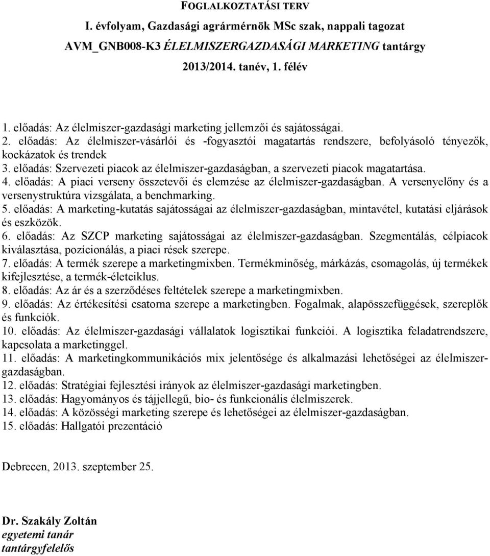előadás: Szervezeti piacok az élelmiszer-gazdaságban, a szervezeti piacok magatartása. 4. előadás: A piaci verseny összetevői és elemzése az élelmiszer-gazdaságban.