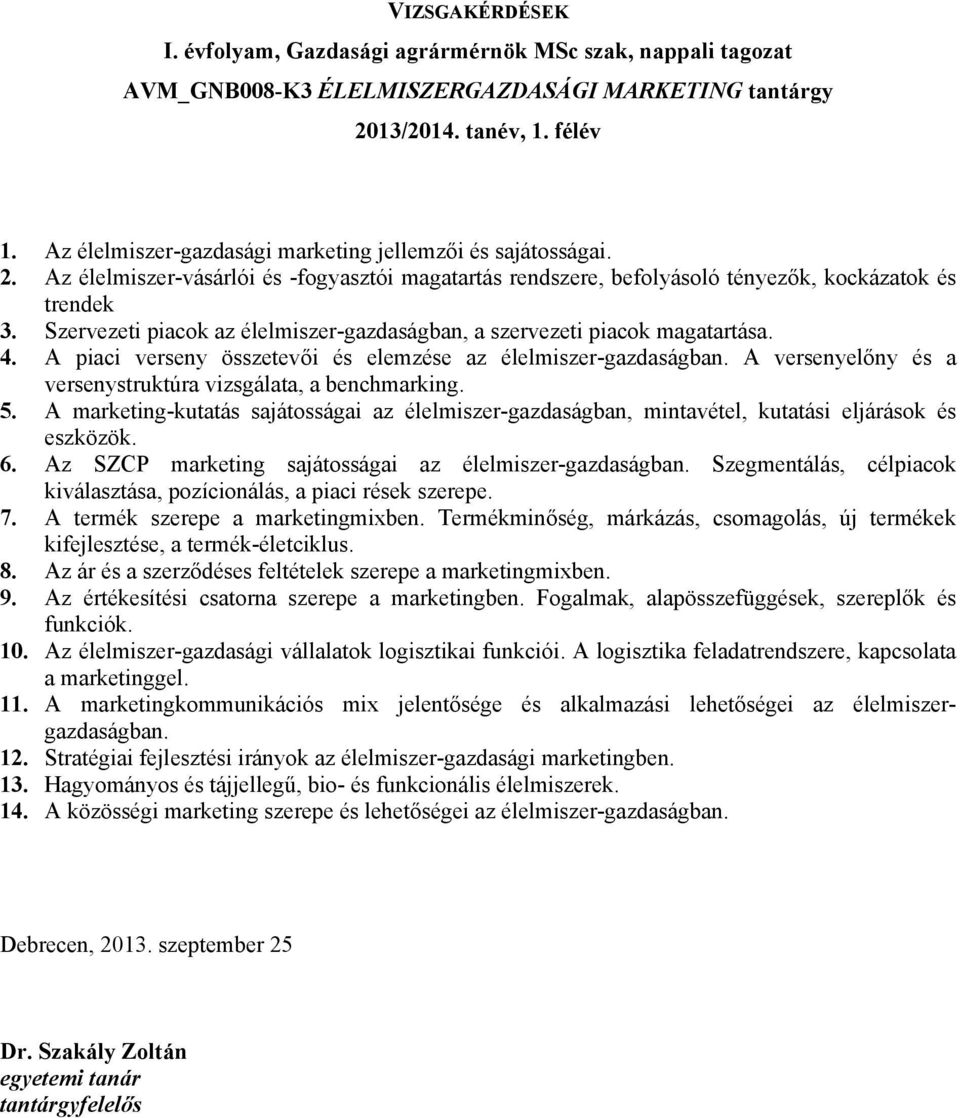 A piaci verseny összetevői és elemzése az élelmiszer-gazdaságban. A versenyelőny és a versenystruktúra vizsgálata, a benchmarking. 5.