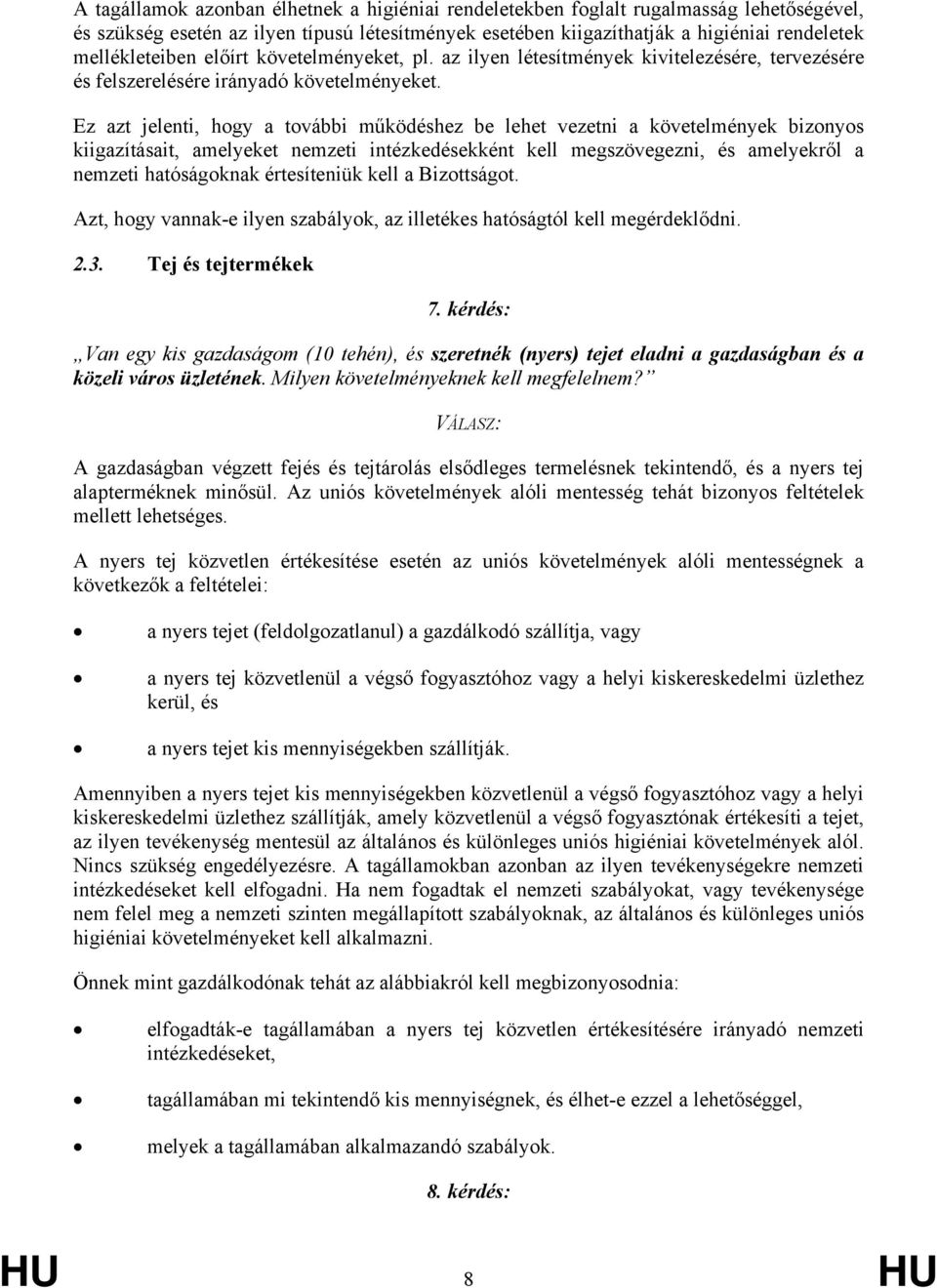 Ez azt jelenti, hogy a további működéshez be lehet vezetni a követelmények bizonyos kiigazításait, amelyeket nemzeti intézkedésekként kell megszövegezni, és amelyekről a nemzeti hatóságoknak