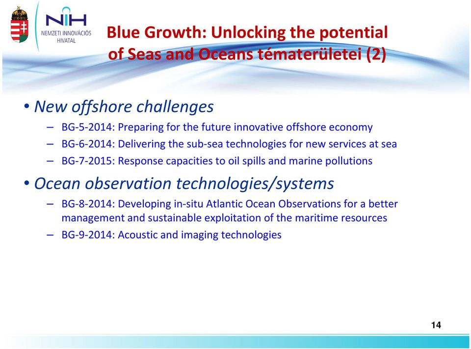 capacities to oil spills and marine pollutions Ocean observation technologies/systems BG-8-2014: Developing in-situ Atlantic Ocean
