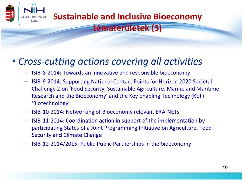 Bioeconomy and the Key Enabling Technology (KET) Biotechnology ISIB-10-2014: Networking of Bioeconomy relevant ERA-NETs ISIB-11-2014: Coordination action in support of the