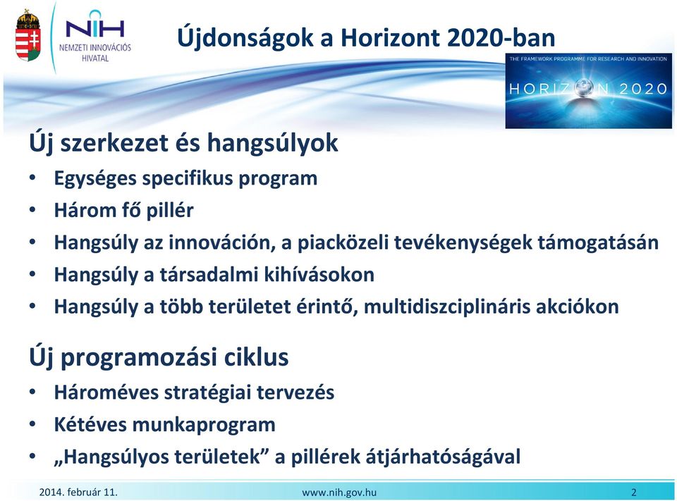 Hangsúly a több területet érintő, multidiszciplináris akciókon Új programozási ciklus Hároméves