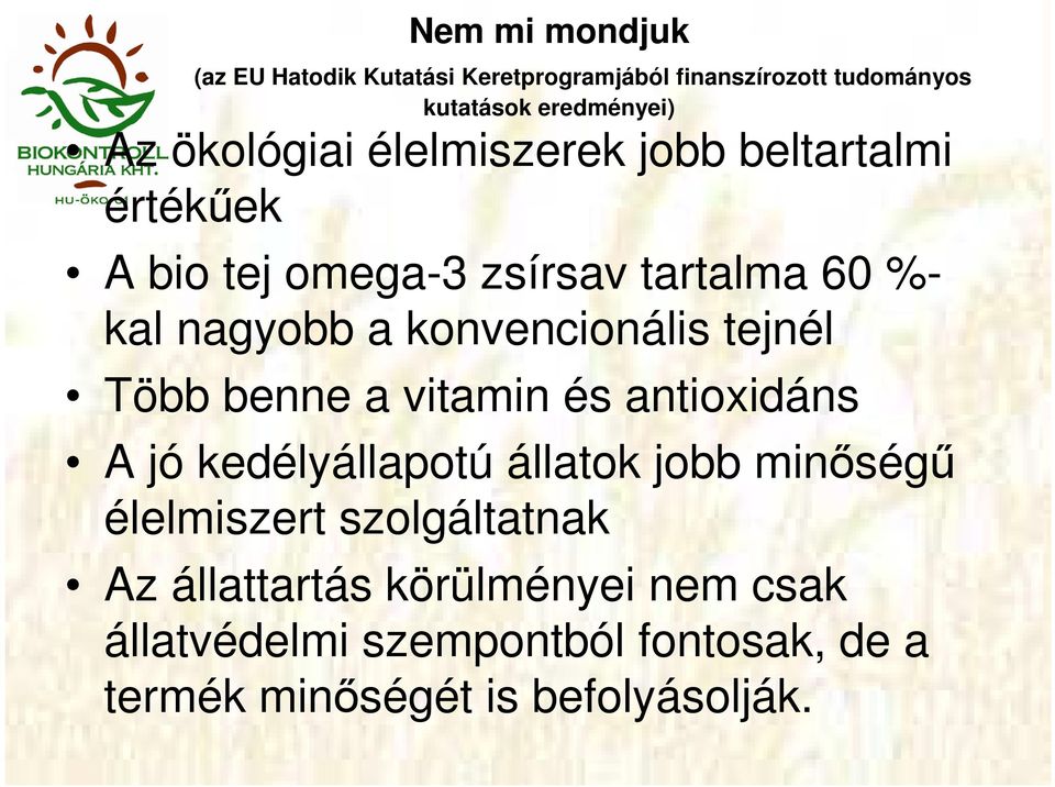 konvencionális tejnél Több benne a vitamin és antioxidáns A jó kedélyállapotú állatok jobb minıségő élelmiszert