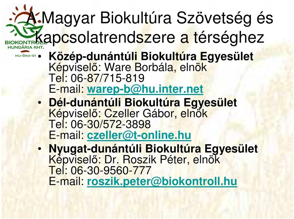 net Dél-dunántúli Biokultúra Egyesület Képviselı: Czeller Gábor, elnök Tel: 06-30/572-3898 E-mail: