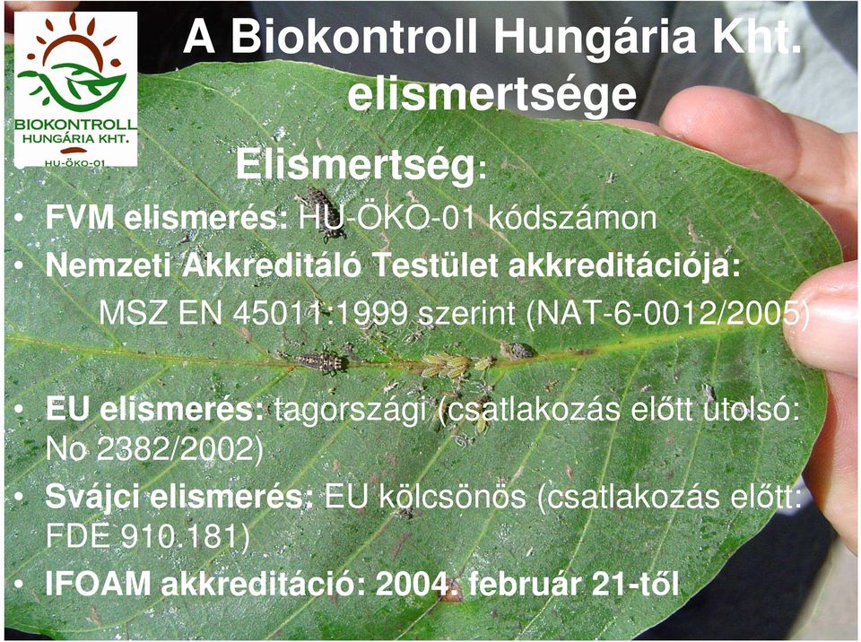 Testület akkreditációja: MSZ EN 45011:1999 szerint (NAT-6-0012/2005) EU elismerés: