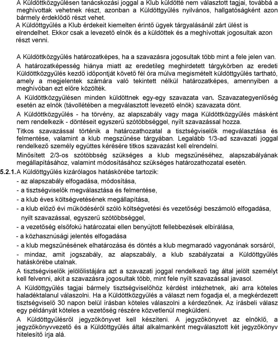 A Küldöttközgyűlés határozatképes, ha a szavazásra jogosultak több mint a fele jelen van.