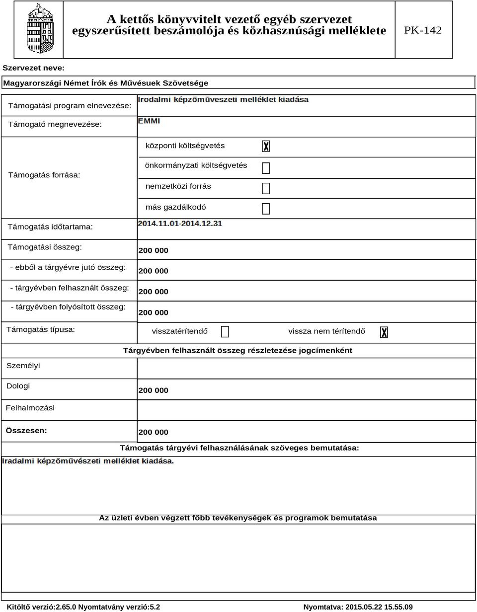 folyósított összeg: Támogatás típusa: visszatérítendő vissza nem térítendő Tárgyévben felhasznált összeg részletezése jogcímenként Személyi