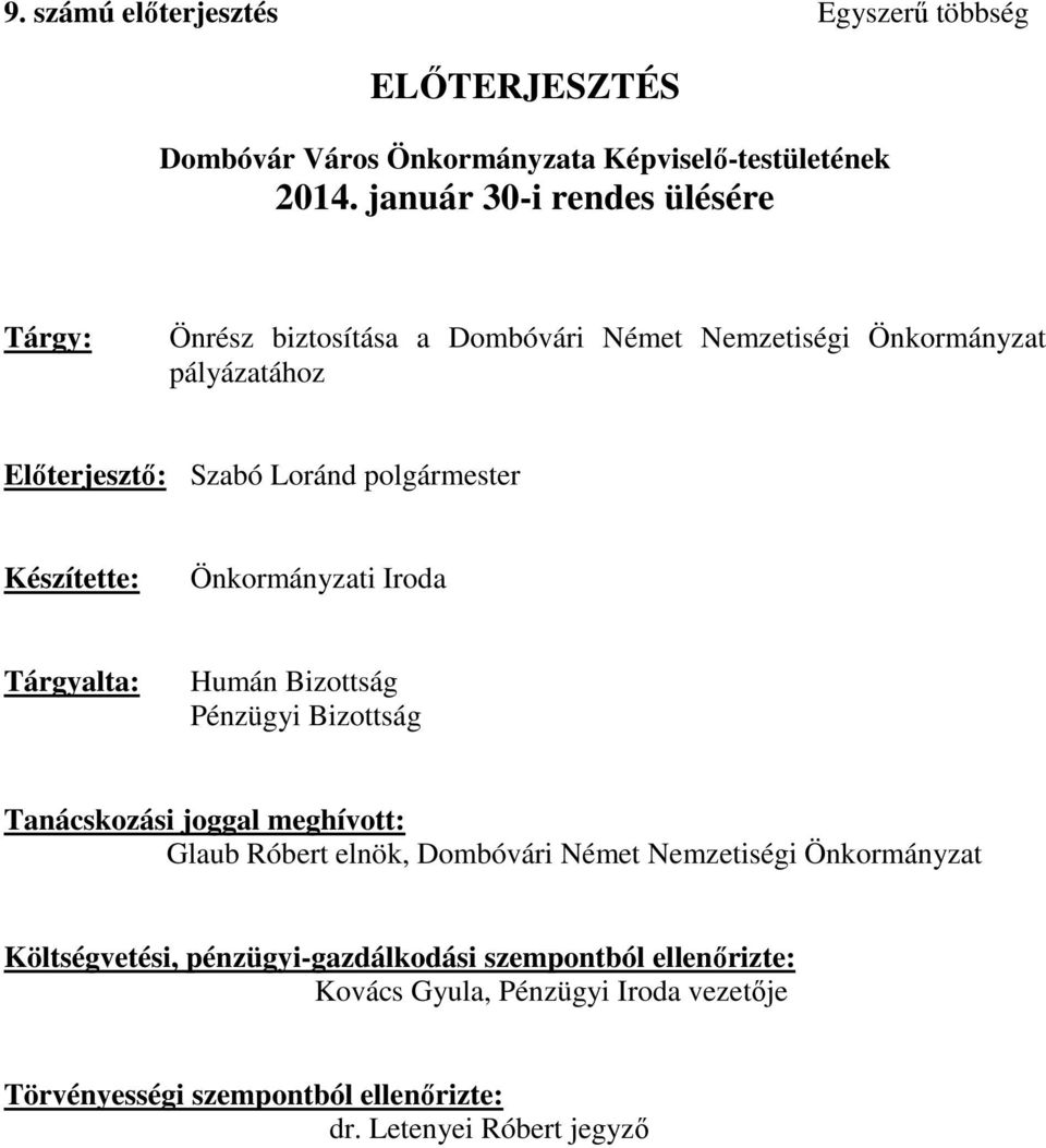 Készítette: Önkormányzati Iroda Tárgyalta: Humán Bizottság Pénzügyi Bizottság Tanácskozási joggal meghívott: Glaub Róbert elnök, Dombóvári Német