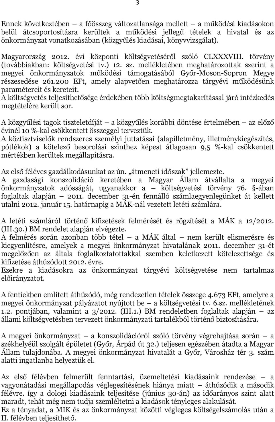 ló CLXXXVIII. törvény (továbbiakban: költségvetési tv.) 12. sz. mellékletében meghatározottak szerint a megyei önkormányzatok működési támogatásából Győr-Moson-Sopron Megye részesedése 261.