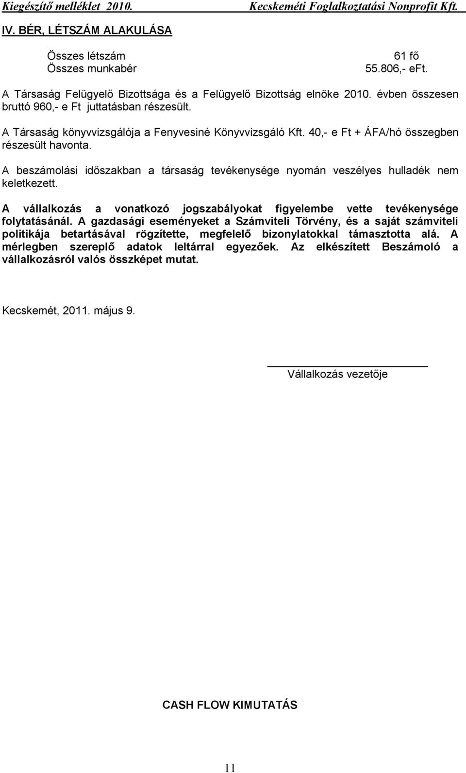 A vállalkozás a vonatkozó jogszabályokat figyelembe vette tevékenysége folytatásánál.