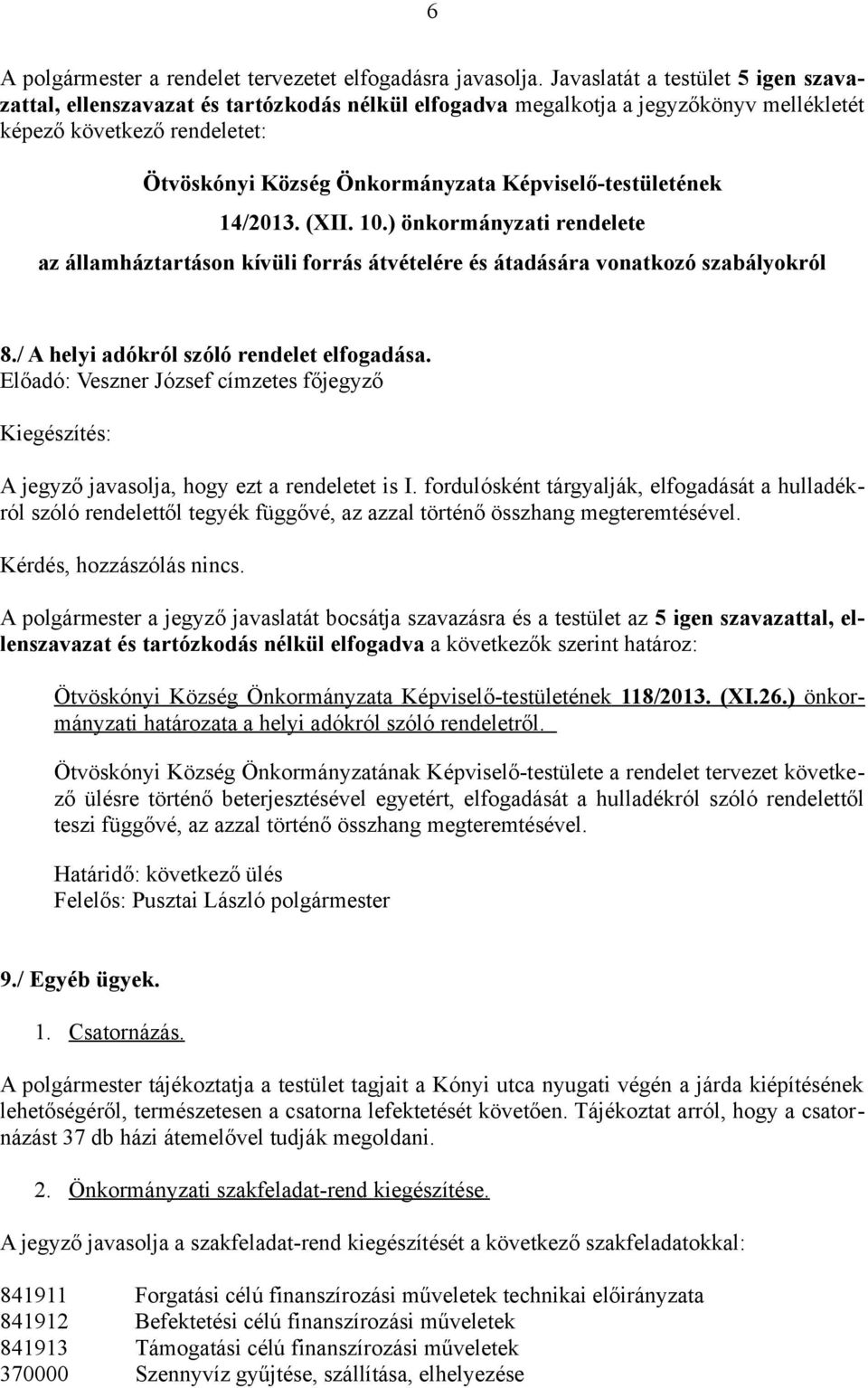 Képviselő-testületének 14/2013. (XII. 10.) önkormányzati rendelete az államháztartáson kívüli forrás átvételére és átadására vonatkozó szabályokról 8./ A helyi adókról szóló rendelet elfogadása.