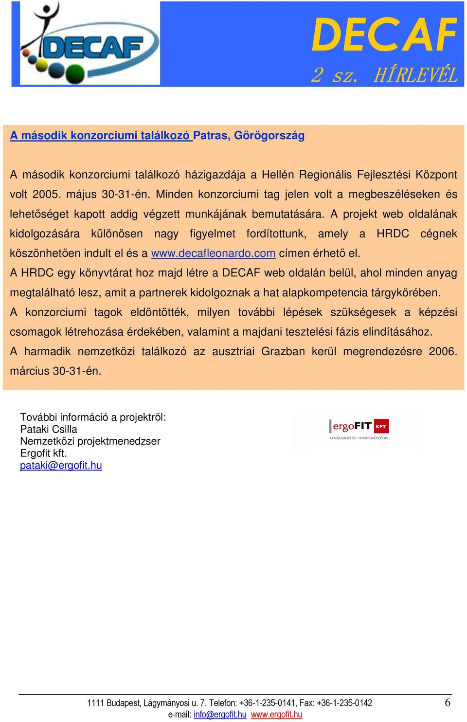 A projekt web oldalának kidolgozására különösen nagy figyelmet fordítottunk, amely a HRDC cégnek köszönhetıen indult el és a www.decafleonardo.com címen érhetı el.