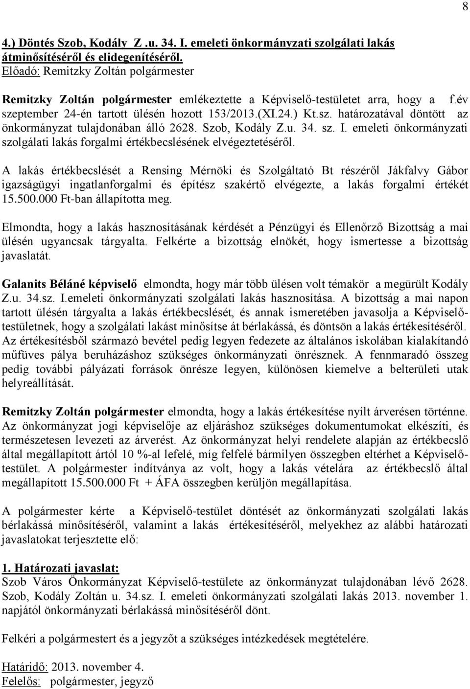 emeleti önkormányzati szolgálati lakás forgalmi értékbecslésének elvégeztetéséről.