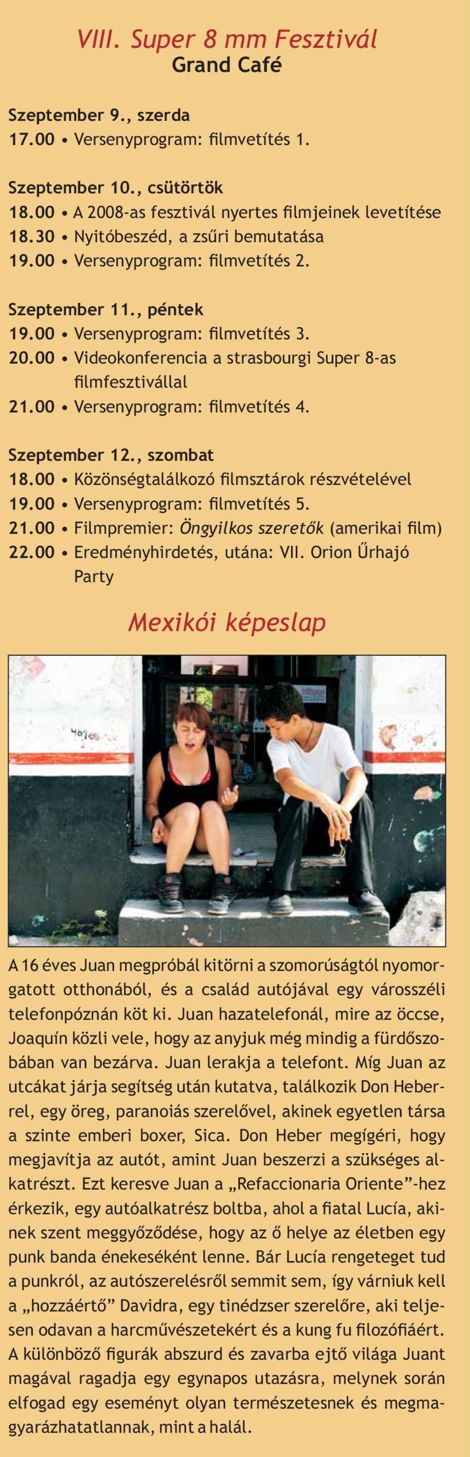 00 Versenyprogram: lmvetítés 4. Szeptember 12., szombat 18.00 Közönségtalálkozó lmsztárok részvételével 19.00 Versenyprogram: lmvetítés 5. 21.00 Filmpremier: Öngyilkos szeretõk (amerikai lm) 22.