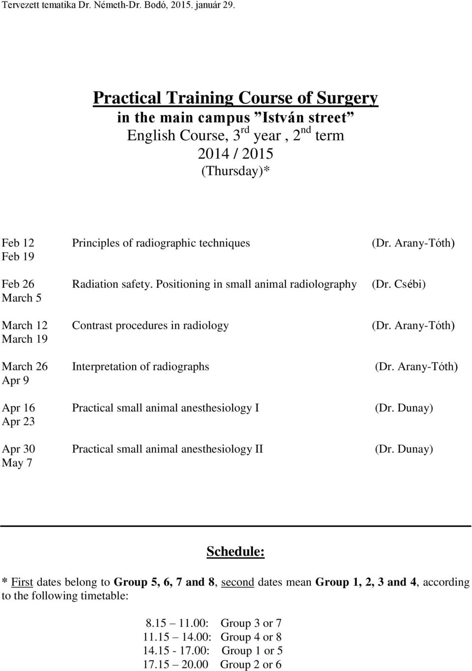 Arany-Tóth) March 19 March 26 Interpretation of radiographs (Dr. Arany-Tóth) Apr 9 Apr 16 Practical small animal anesthesiology I (Dr.