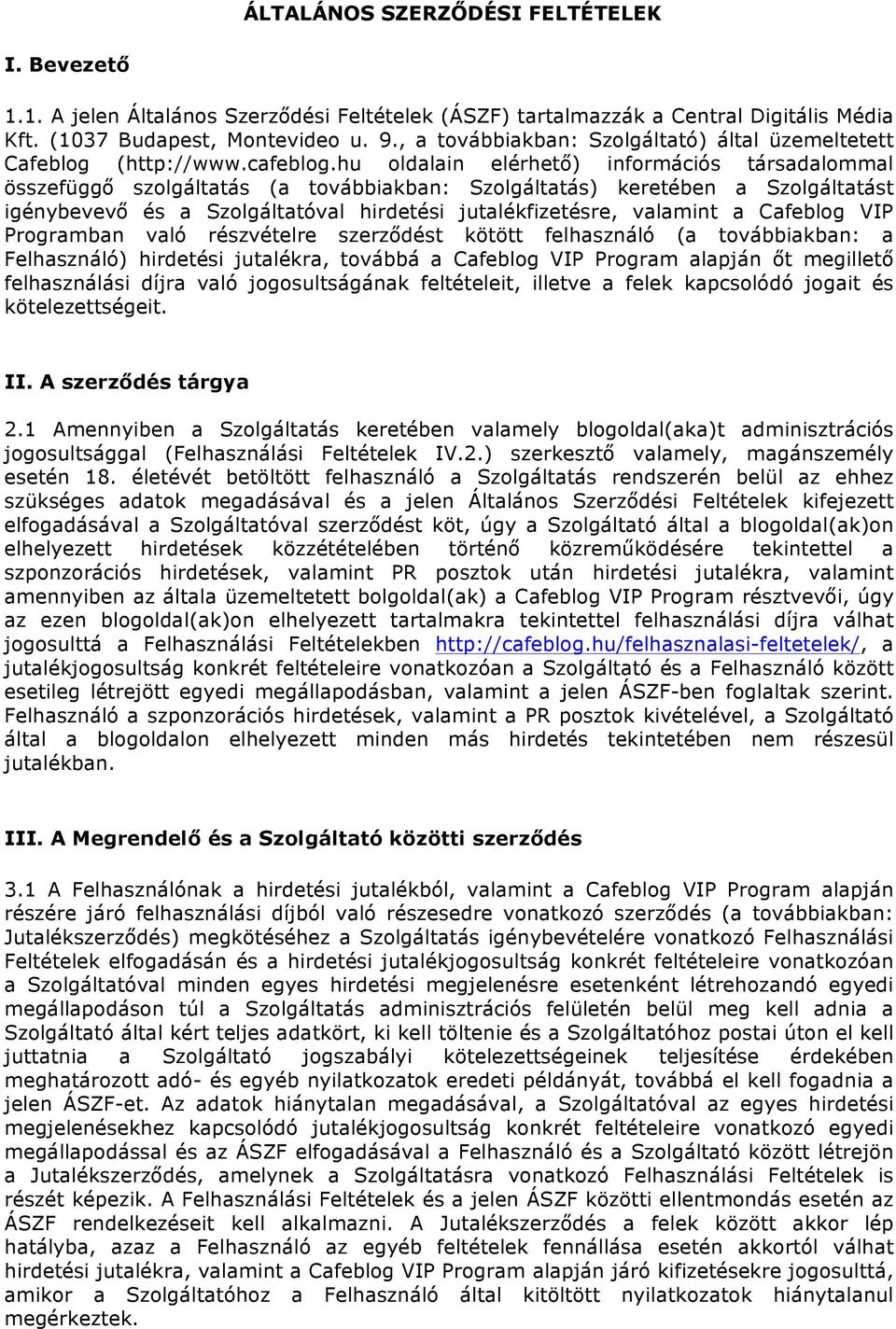 hu oldalain elérhető) információs társadalommal összefüggő szolgáltatás (a továbbiakban: Szolgáltatás) keretében a Szolgáltatást igénybevevő és a Szolgáltatóval hirdetési jutalékfizetésre, valamint a