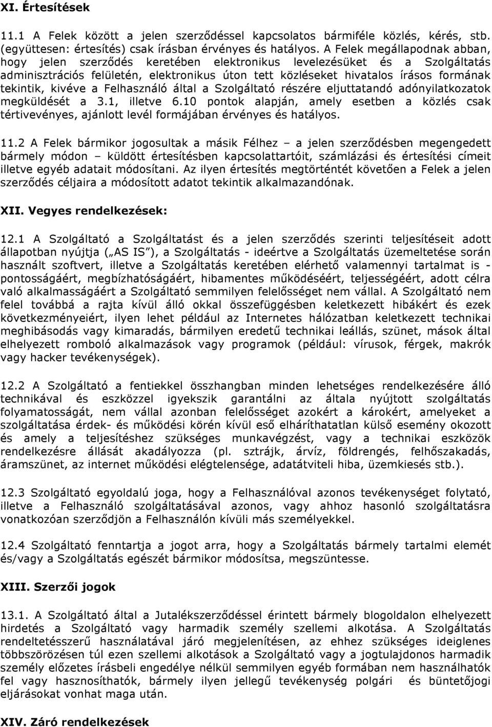 tekintik, kivéve a Felhasználó által a Szolgáltató részére eljuttatandó adónyilatkozatok megküldését a 3.1, illetve 6.