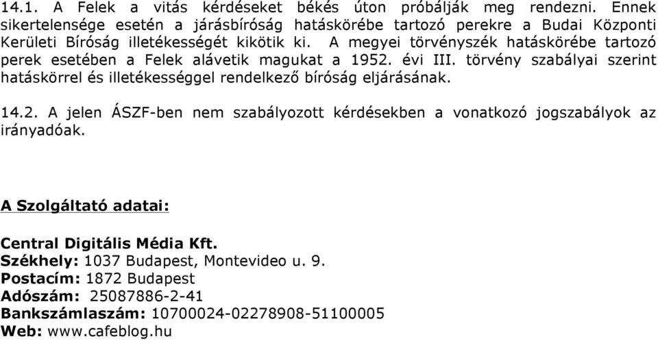 A megyei törvényszék hatáskörébe tartozó perek esetében a Felek alávetik magukat a 1952. évi III.