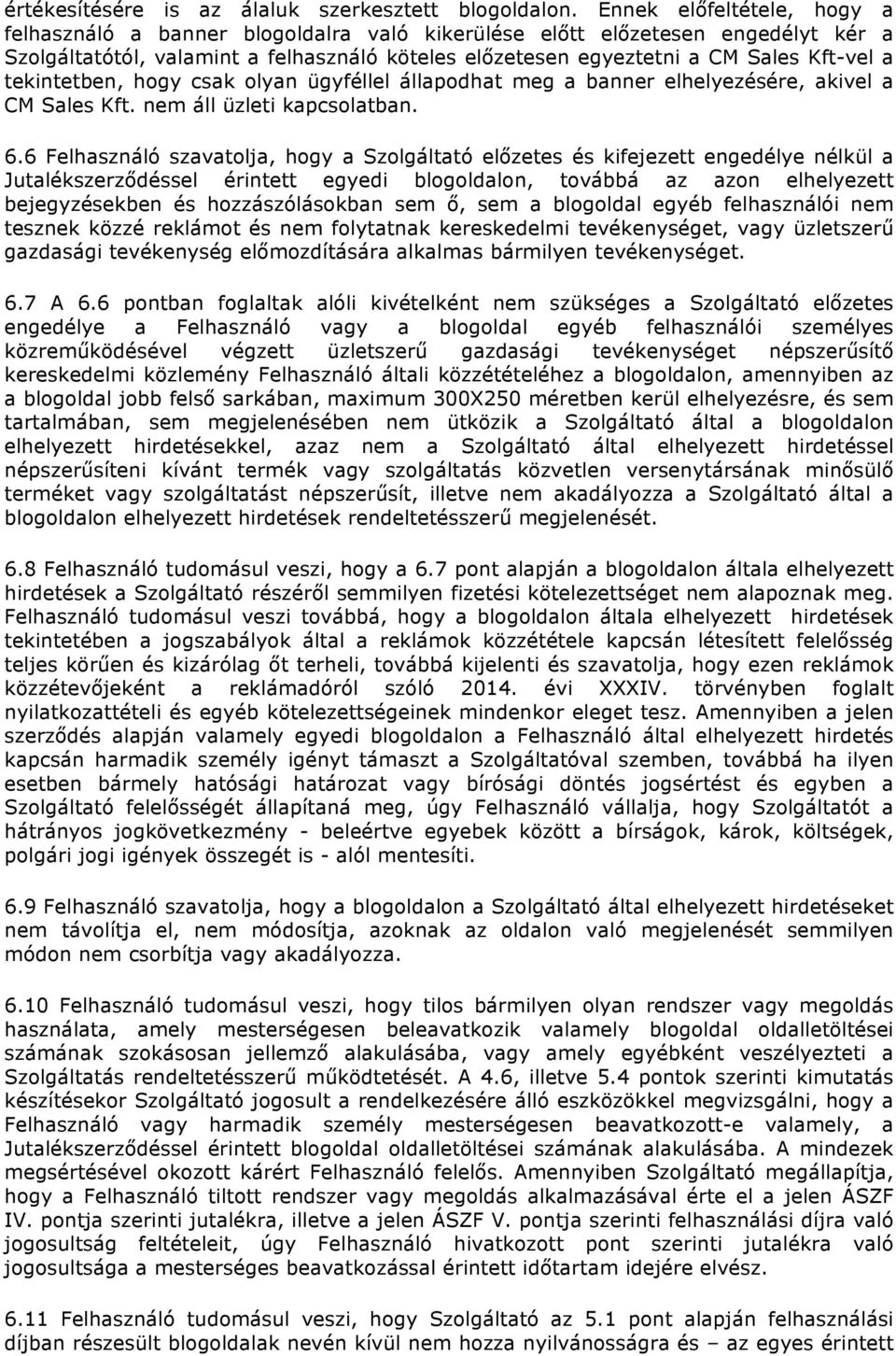 tekintetben, hogy csak olyan ügyféllel állapodhat meg a banner elhelyezésére, akivel a CM Sales Kft. nem áll üzleti kapcsolatban. 6.