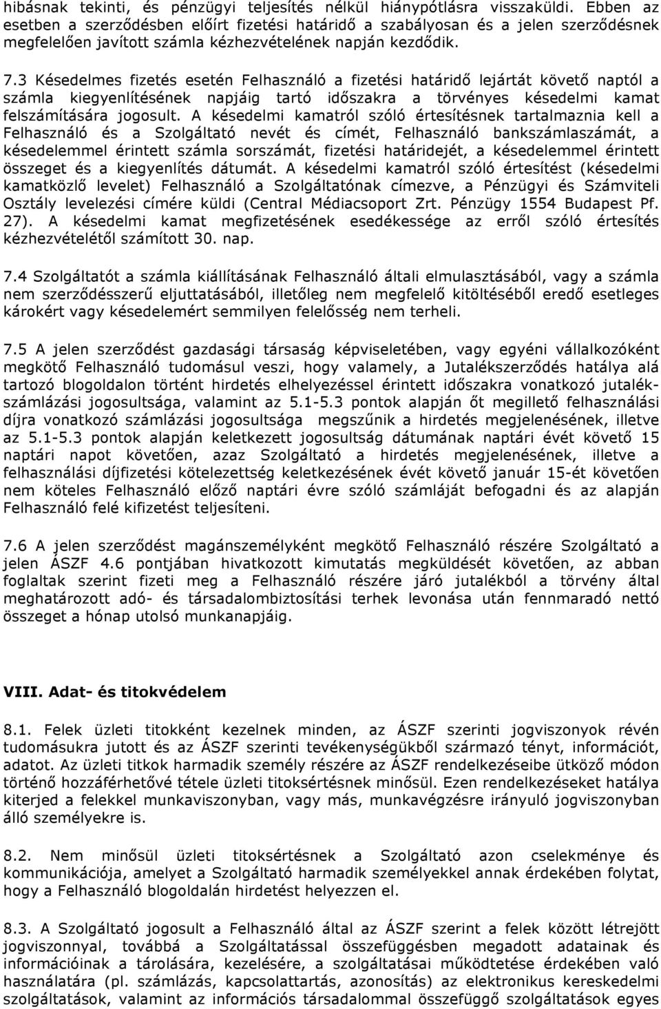 3 Késedelmes fizetés esetén Felhasználó a fizetési határidő lejártát követő naptól a számla kiegyenlítésének napjáig tartó időszakra a törvényes késedelmi kamat felszámítására jogosult.
