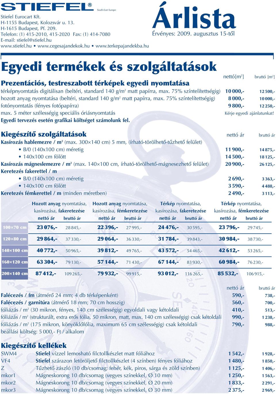 75% színtelítettségig) hozott anyag nyomtatása (beltéri, standard 140 g/m 2 matt papírra, max. 75% színtelítettségig) fotónyomtatás (fényes fotópapírra) max.