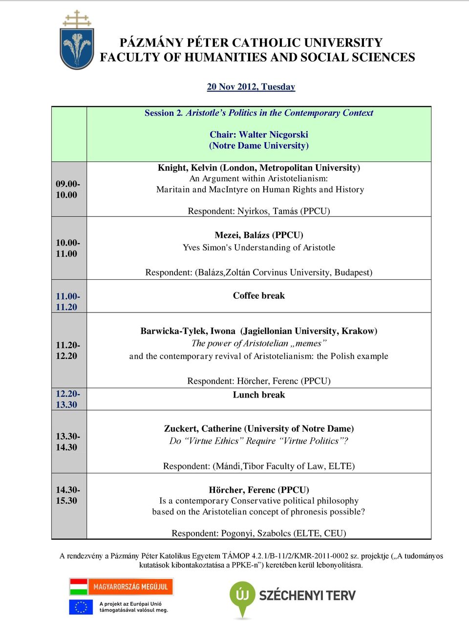 00 Mezei, Balázs (PPCU) Yves Simon's Understanding of Aristotle Respondent: (Balázs,Zoltán Corvinus University, Budapest) 11.00-11.20 11.20-12.